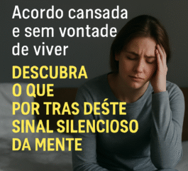 🧠 Acordo Cansada e Sem Vontade de Viver: Descubra o Que Está Por Trás Deste Sinal Silencioso da Mente