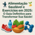 🏋️‍♂️ Alimentação Saudável e Exercícios em 2025: O Guia Definitivo para Transformar Sua Saúde! 🌱💪